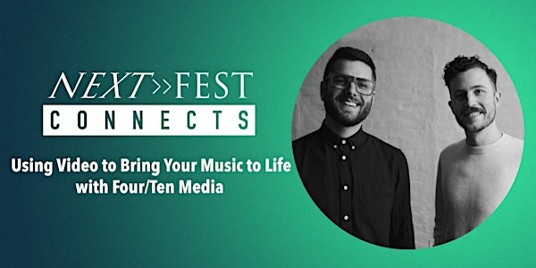 Next Fest Connects: Using Video to Bring Your Music to Life