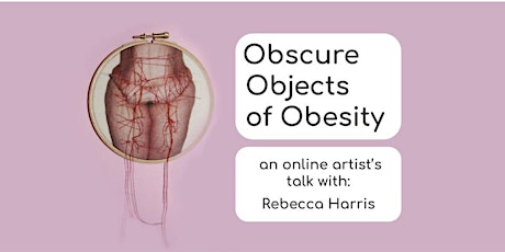 Obscure Objects of Obesity - an artist's talk with Rebecca D. Harris primary image