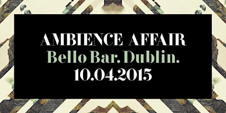 AMBIENCE AFFAIR - BELLO Bar with special guest Pearce McLoughlin primary image