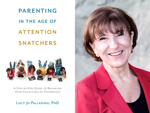 Reading & Wine with Lucy Jo Palladino, PhD Parenting in the Age of Attention Snatchers : A Step-by-Step Guide to Balancing Your Child’s Use of Technology