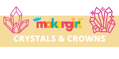 MakerGirl Virtual Session: Crystals and Crowns primary image