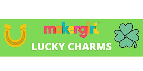 MakerGirl Virtual Session: Lucky Charms primary image