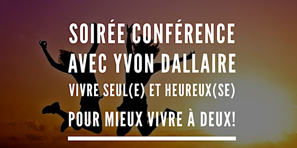 Conférence Virtuelle Vivre Seul(e) et heureux(se) pour mieux vivre à deux!