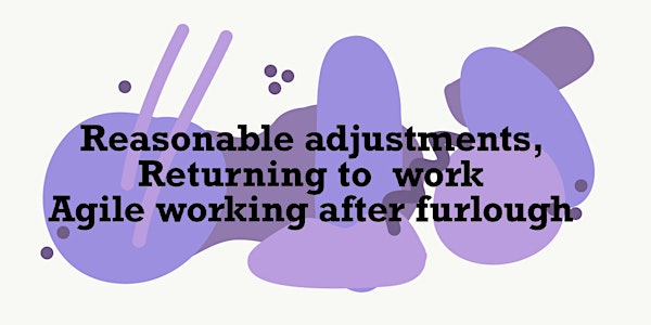 Reasonable adjustments, returning to work and agile working after furlough
