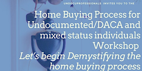 Home Buying Process for Undocumented/DACA and Mixed Status Workshop