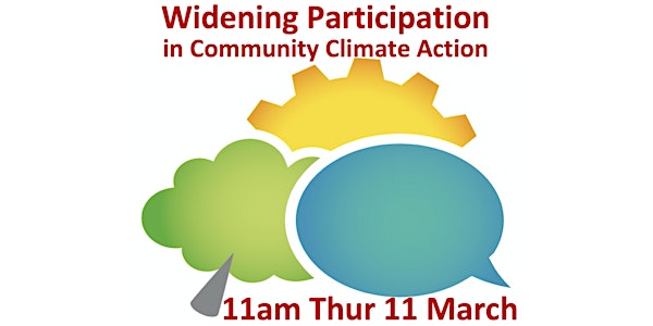 Widening Participation in Community Climate Action 11am-1pm Thurs 11 March