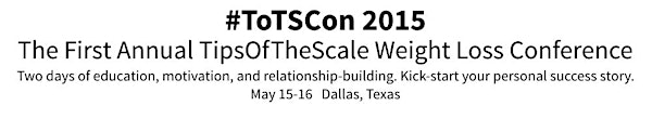 ToTSCon 2015 - The TipsOfTheScale Weight-Loss Conference: "It Starts Here"