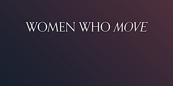 WOMEN WHO MOVE