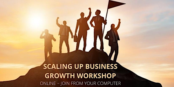 Virtual Scaling Up Business Growth Workshop - 8:30 AM - 12:30 PM