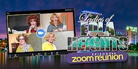 Image principale de Wanzie’s LADIES OF EOLA HEIGHTS Episode 6 - ZOOM REUNION - Encore Stream