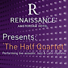 Primaire afbeelding van Renaissance Amsterdam Hotel presents       'The Half Quartet'
