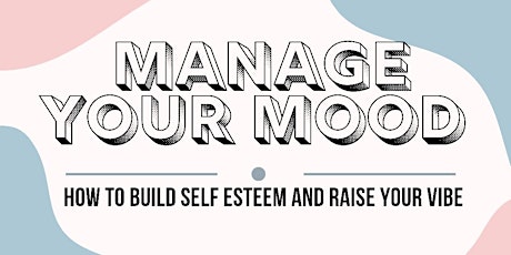 Manage Your Mood: how to build self esteem and raise your vibe