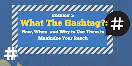 Digital Marketing Workshop Session 2:  What the Hashtag