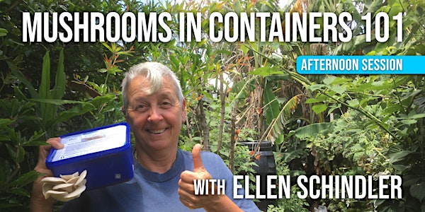 Mushrooms in Containers 101, with Ellen Schindler (PM)