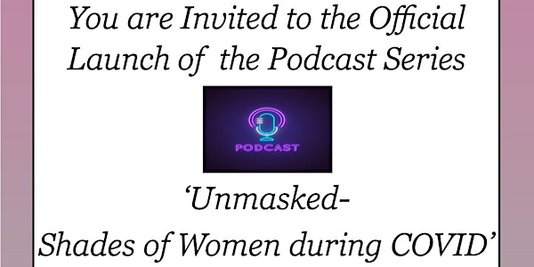 Podcast Launch - Unmasked: Shades of Women During COVID-19