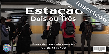 Imagem principal do evento Estação Dois ou Três