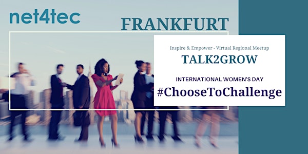 TALK2GROW Frankfurt Meetup - IWD Edition #ChooseToChallenge