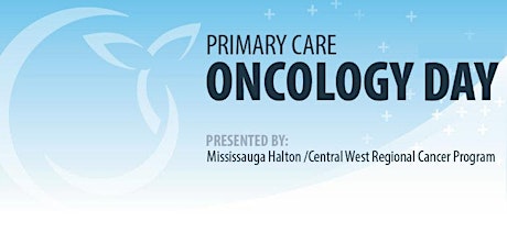 Mississauga Halton/Central West Primary Care Oncology Day 2015 primary image