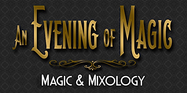 An Evening of Magic Presents...Magic & Mixology