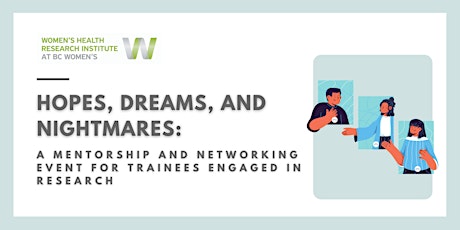 Hopes, Dreams, and Nightmares: A mentorship & networking event for trainees