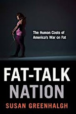 Fat-Talk Nation: A talk by Professor Susan Greenhalgh primary image