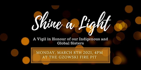 Shine A Light: A Vigil in Honour of Our Indigenous and Global Sisters