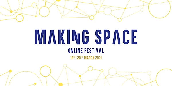 Making Space Online Festival