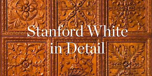 Memory & Imagination: Stanford White in Detail
