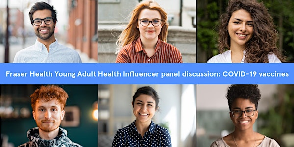 Fraser Health Young Adult Health Influencer panel: COVID-19 vaccines