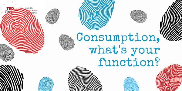 TED Circles.  Consumption, what's your function?