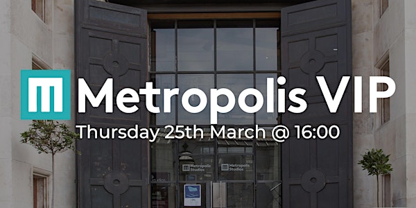 Metropolis VIP Experience - Thursday 25th March