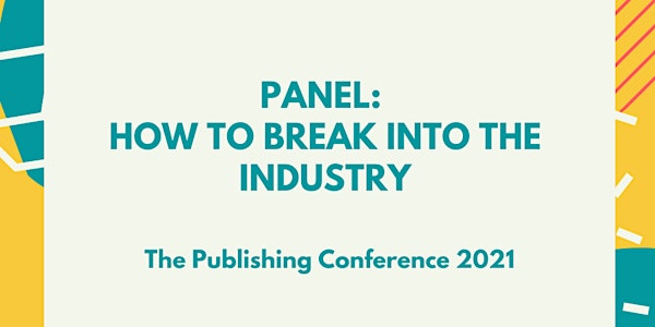 Panel: How to break into the industry (The Publishing Conference)