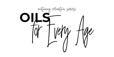 Oils For Every Age, Week 4 Essential Oil Education primary image