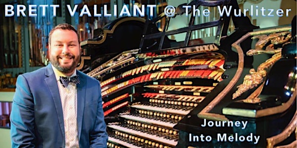 Brett Valliant - Journey Into Melody on the Wurlitzer Theatre Organ
