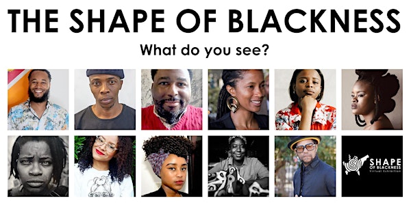 The SHAPE OF BLACKNESS: Opening Artist Talks