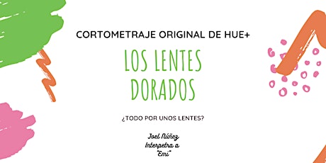 Imagen principal de Cortometraje Original de Hue+ " Los Lentes Dorados"