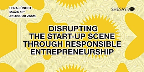 Hauptbild für SheSays: Disrupting the Start-Up Scene through Responsible Entrepreneurship