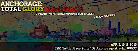 Anchorage Total Glory Immersion with Rob Radosti + Book signing! primary image