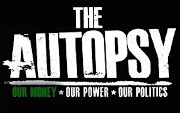 The Autopsy: Our Money, Our Power, Our Politics --Part 2 primary image