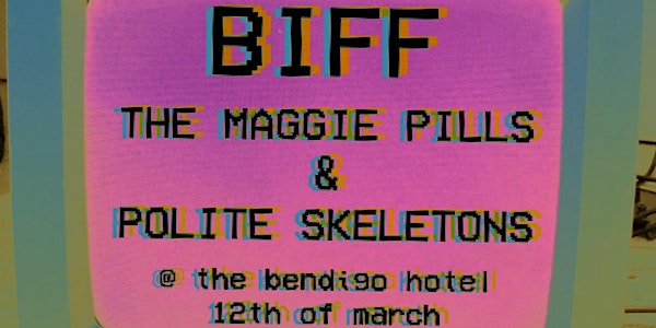 BIFF, The Maggie Pills & Polite Skeletons at BENDIGO HOTEL