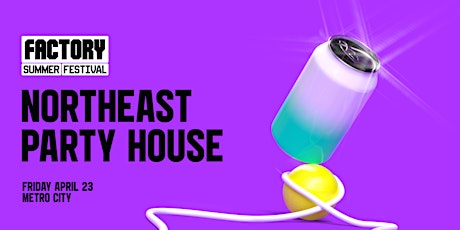 Northeast Party House [Perth] | Factory Summer Festival