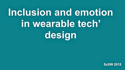 Wearable design, emotion & inclusion - SxSW 2015 back in London primary image
