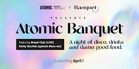 Atomic Banquet / Thursday April 1st primary image