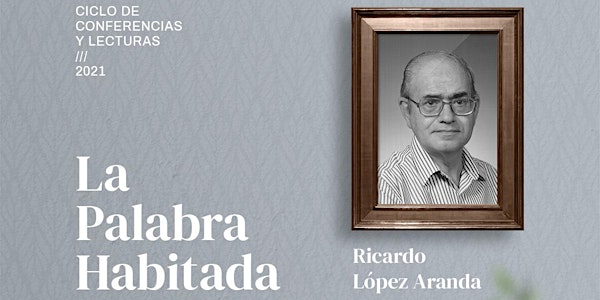 "La Palabra Habitada" nos descubre la obra de Ricardo López Aranda