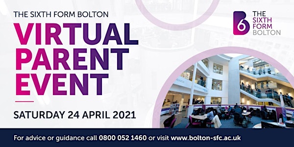 THE SIXTH FORM BOLTON - Parent Event 2021 - Saturday 24 April 2021 10:30am