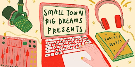 Small Town Big Dreams: Guide to DIY Podcasting primary image