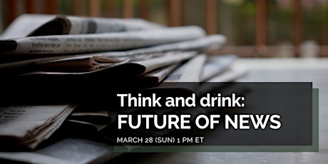 Think and Drink: Future of News primary image