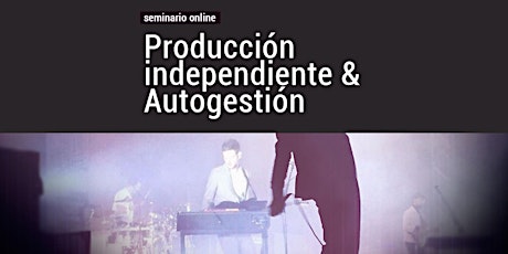 Imagen principal de Producción Independiente & Autogestión - Seminario Online