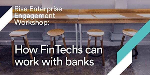 Rise Enterprise Engagement Workshop: How FinTechs can work with banks