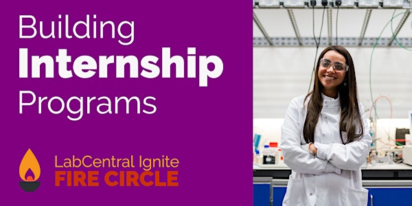 LabCentral Ignite Fire Circle: Building Internship Programs